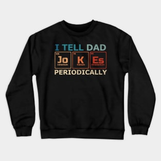 I Tell Dad Jokes Periodically Science Chemistry Teacher Crewneck Sweatshirt